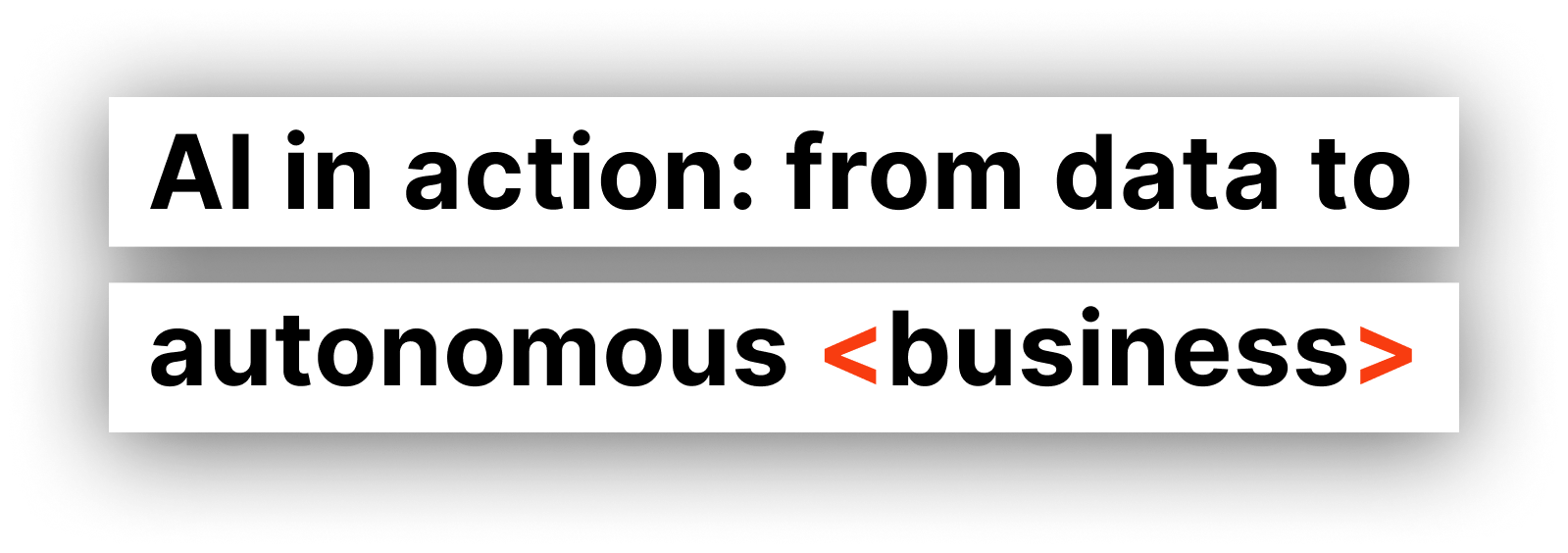 AI in action: from data to autonomous business